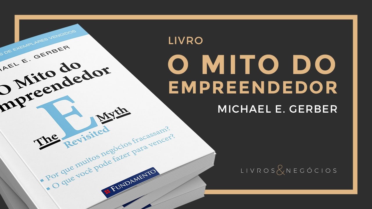 O Mito do Empreendedor é leitura obrigatória para quem quer sucesso nos negócios.