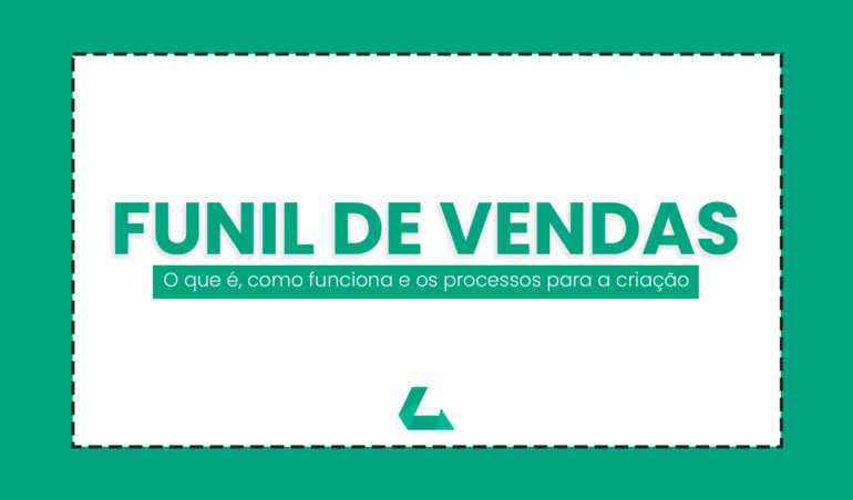 Funil de Vendas: O que é, como funciona e os processos para a criação de um - Line Instituto